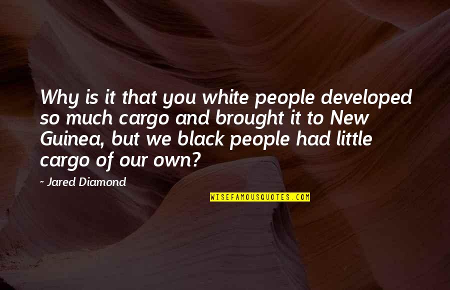 Black People Quotes By Jared Diamond: Why is it that you white people developed