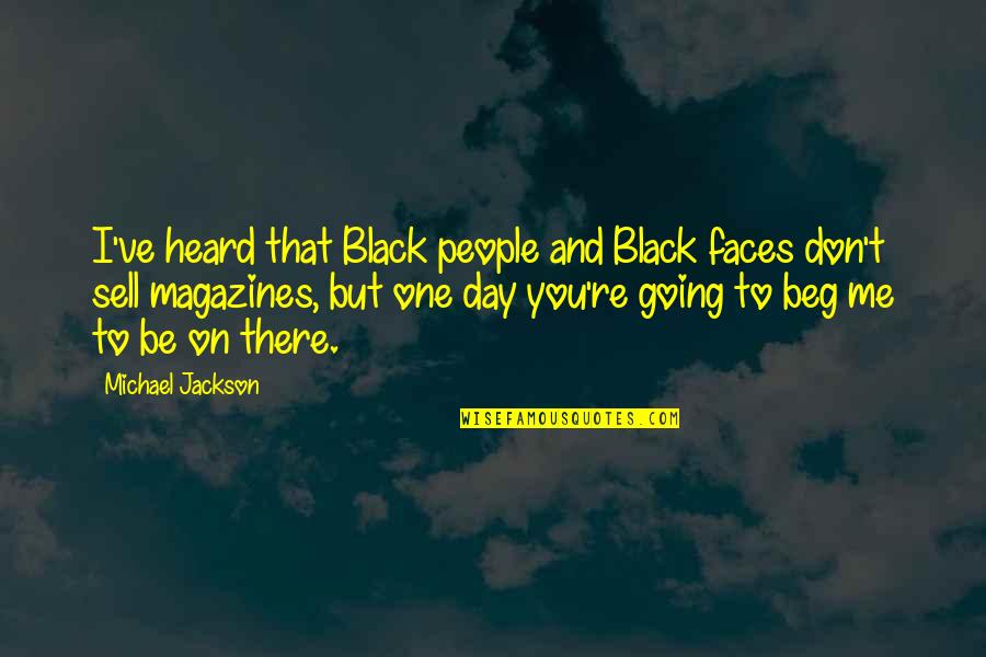 Black People Quotes By Michael Jackson: I've heard that Black people and Black faces