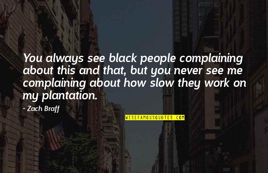 Black People Quotes By Zach Braff: You always see black people complaining about this