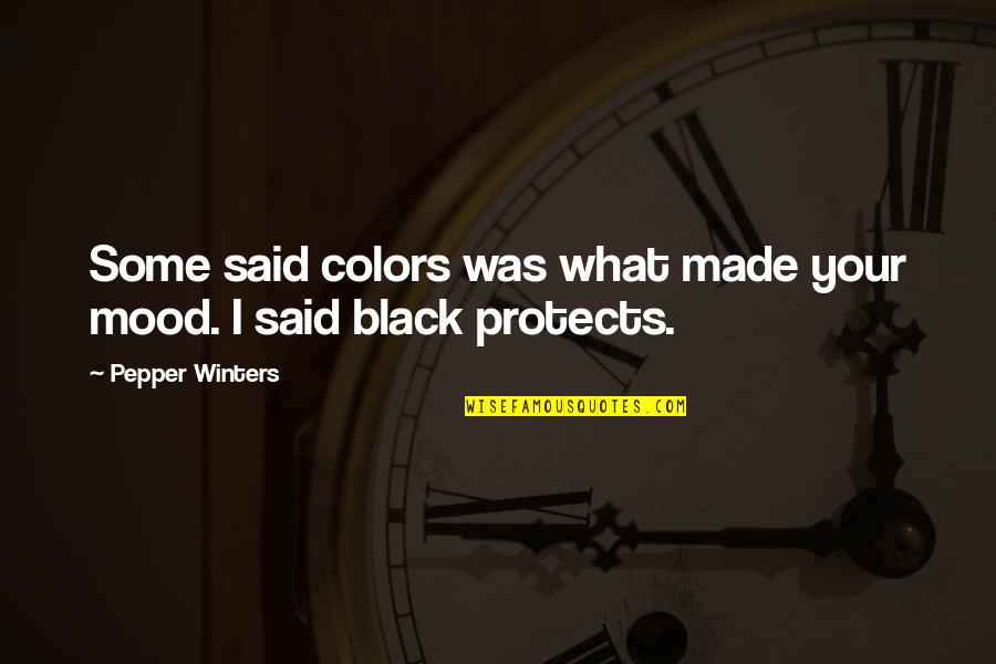 Black Pepper Quotes By Pepper Winters: Some said colors was what made your mood.