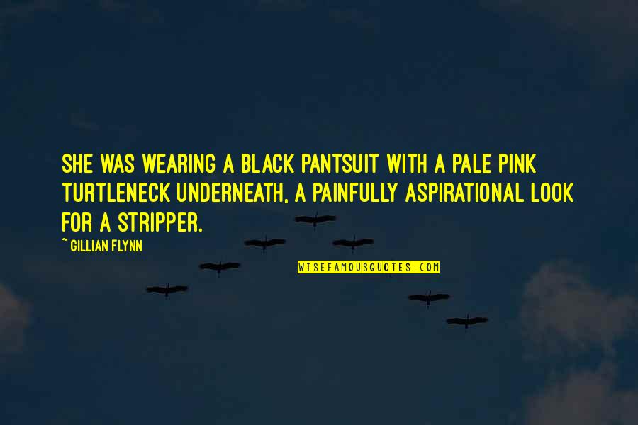 Black Pink Quotes By Gillian Flynn: She was wearing a black pantsuit with a