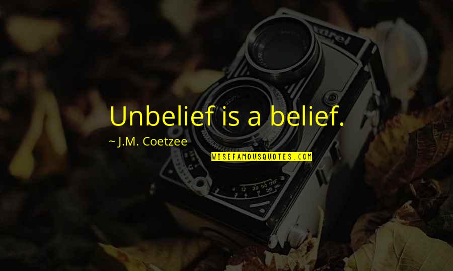 Black Pink Quotes By J.M. Coetzee: Unbelief is a belief.