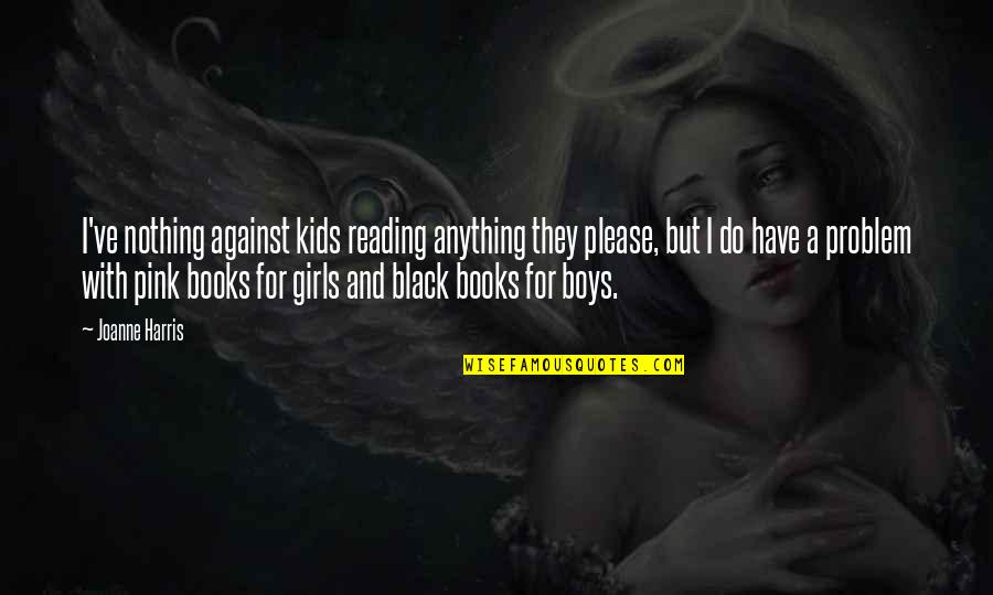 Black Pink Quotes By Joanne Harris: I've nothing against kids reading anything they please,