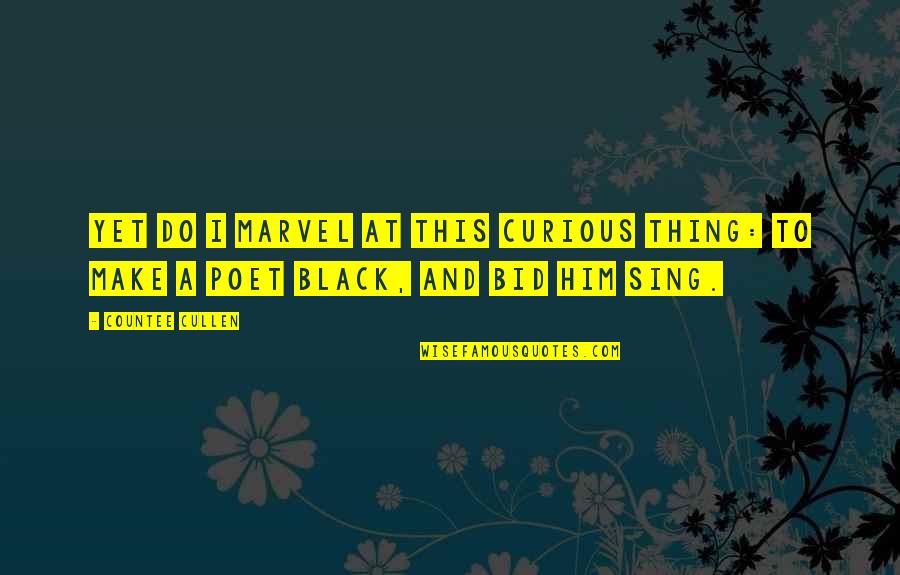 Black Poetry Quotes By Countee Cullen: Yet do I marvel at this curious thing: