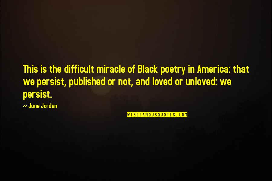 Black Poetry Quotes By June Jordan: This is the difficult miracle of Black poetry