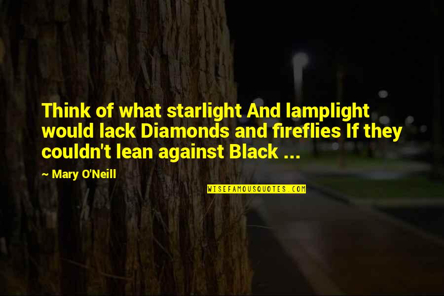 Black Poetry Quotes By Mary O'Neill: Think of what starlight And lamplight would lack
