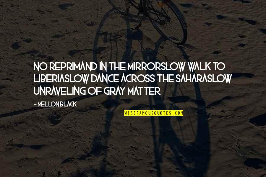 Black Poetry Quotes By Mellon Black: No reprimand in the mirrorSlow walk to LiberiaSlow