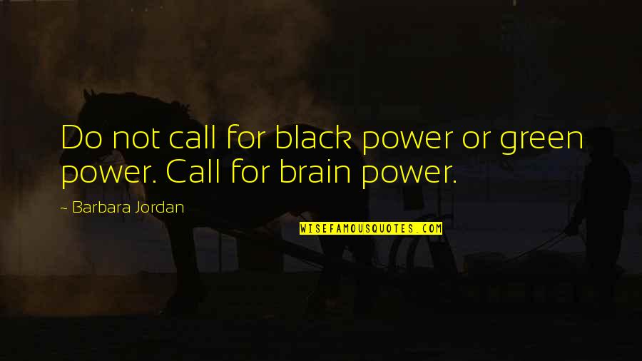 Black Power Quotes By Barbara Jordan: Do not call for black power or green