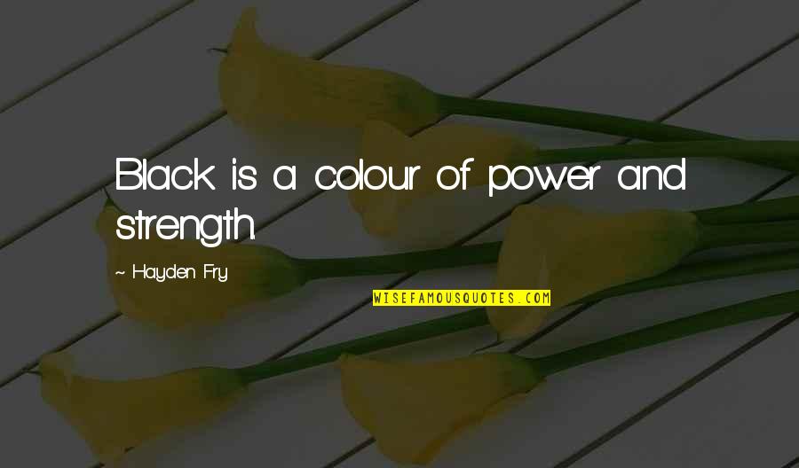 Black Power Quotes By Hayden Fry: Black is a colour of power and strength.