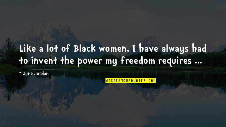 Black Power Quotes By June Jordan: Like a lot of Black women, I have