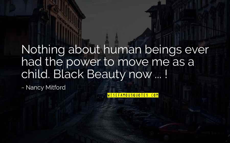 Black Power Quotes By Nancy Mitford: Nothing about human beings ever had the power