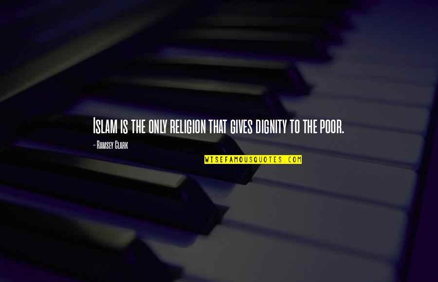 Black Power Ranger Quotes By Ramsey Clark: Islam is the only religion that gives dignity Black Power Ranger Quotes By Ramsey Clark: Islam is the only religion that gives dignity
