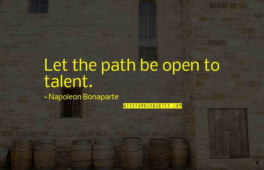 Black Power Speech Quotes By Napoleon Bonaparte: Let the path be open to talent. Black Power Speech Quotes By Napoleon Bonaparte: Let the path be open to talent.