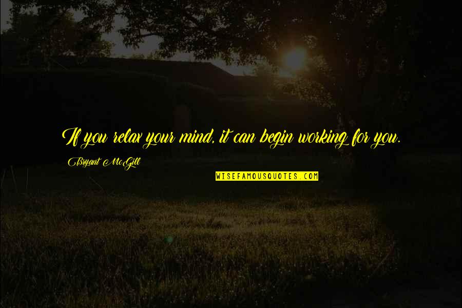 Black Pride Quotes By Bryant McGill: If you relax your mind, it can begin