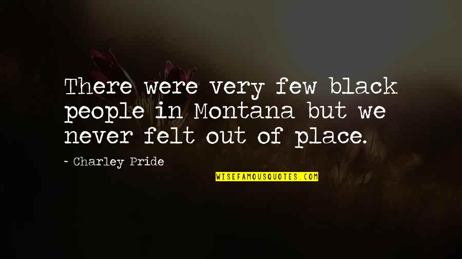 Black Pride Quotes By Charley Pride: There were very few black people in Montana