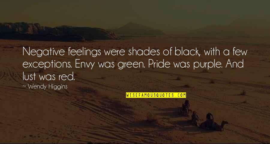 Black Pride Quotes By Wendy Higgins: Negative feelings were shades of black, with a