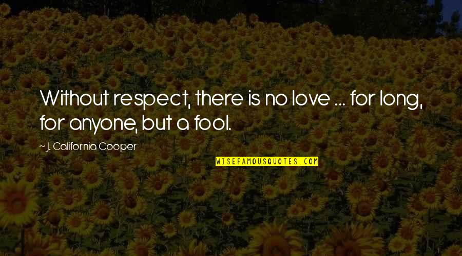 Black Prior Quotes By J. California Cooper: Without respect, there is no love ... for