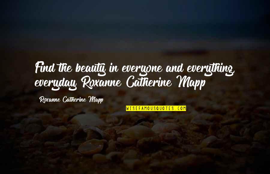 Black Prism Quotes By Roxanne Catherine Mapp: Find the beauty in everyone and everything, everyday!Roxanne