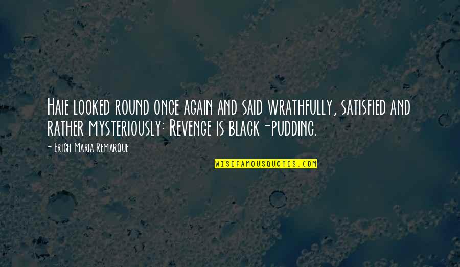 Black Pudding Quotes By Erich Maria Remarque: Haie looked round once again and said wrathfully,