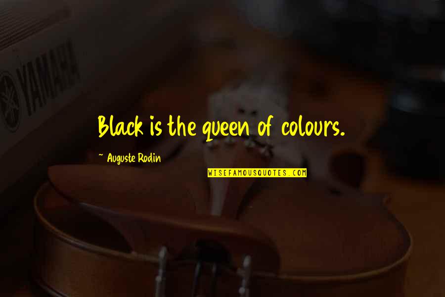 Black Queen Quotes By Auguste Rodin: Black is the queen of colours.