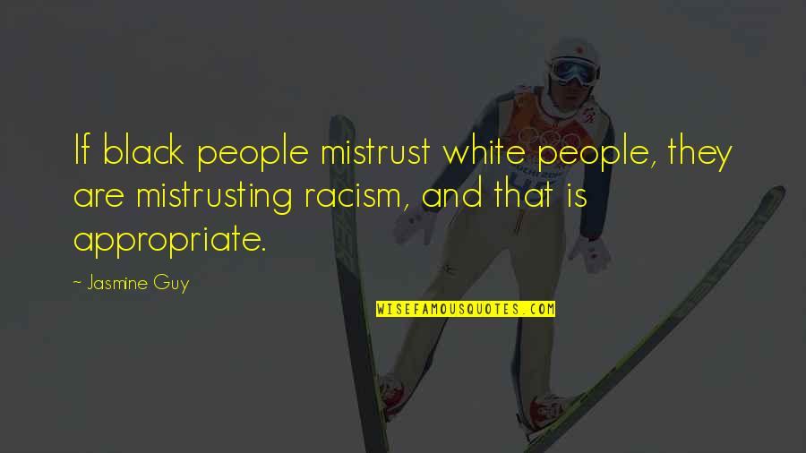 Black Racism Quotes By Jasmine Guy: If black people mistrust white people, they are