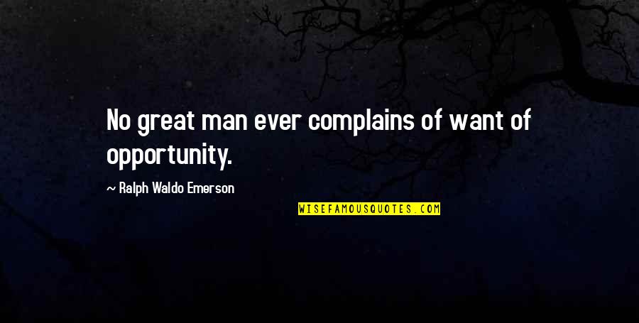 Black Racists Quotes By Ralph Waldo Emerson: No great man ever complains of want of