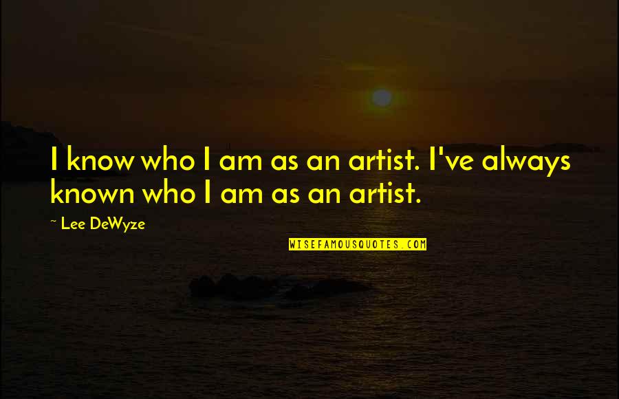 Black Rain Book Quotes By Lee DeWyze: I know who I am as an artist.