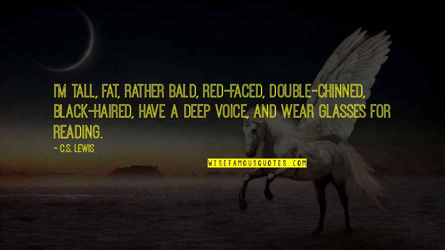Black Red Quotes By C.S. Lewis: I'm tall, fat, rather bald, red-faced, double-chinned, black-haired,
