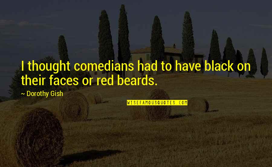 Black Red Quotes By Dorothy Gish: I thought comedians had to have black on