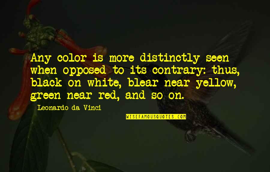 Black Red Quotes By Leonardo Da Vinci: Any color is more distinctly seen when opposed