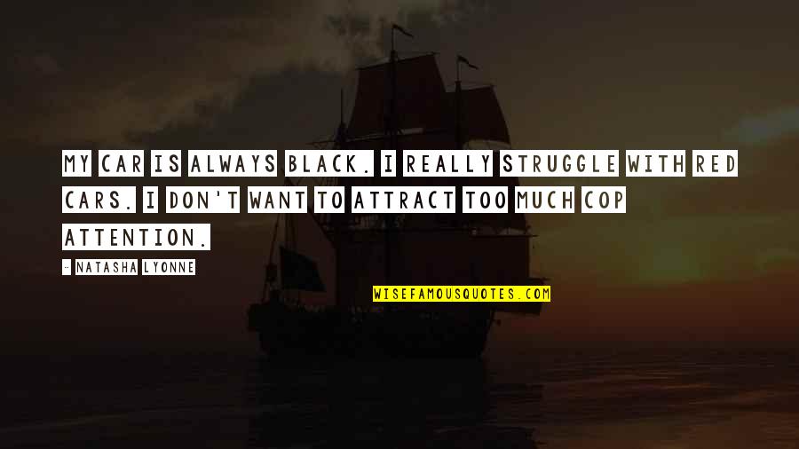 Black Red Quotes By Natasha Lyonne: My car is always black. I really struggle
