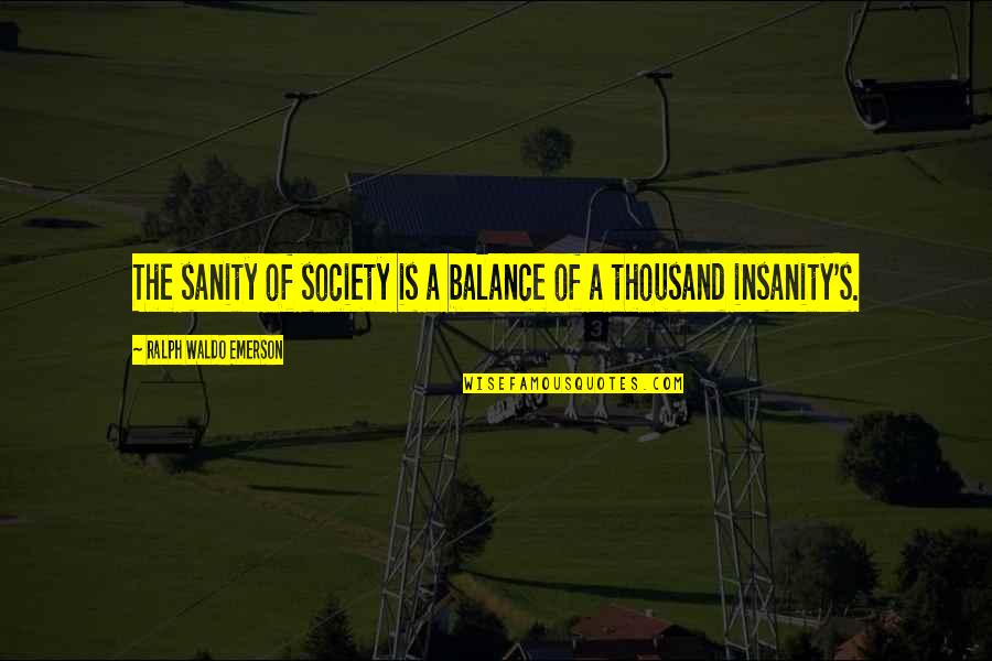 Black Republicans Quotes By Ralph Waldo Emerson: The sanity of society is a balance of