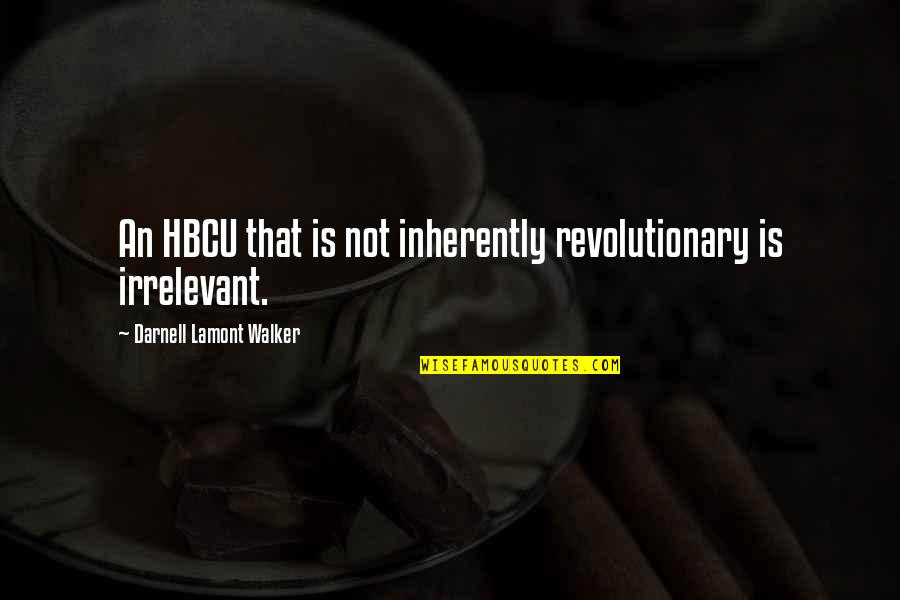 Black Revolution Quotes By Darnell Lamont Walker: An HBCU that is not inherently revolutionary is