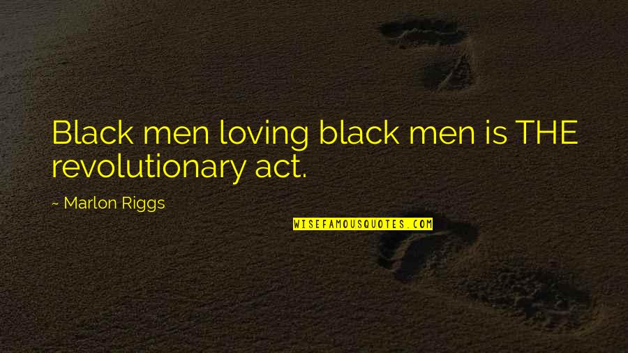 Black Revolutionary Quotes By Marlon Riggs: Black men loving black men is THE revolutionary