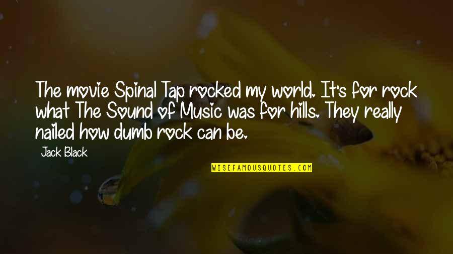 Black Rock Movie Quotes By Jack Black: The movie Spinal Tap rocked my world. It's