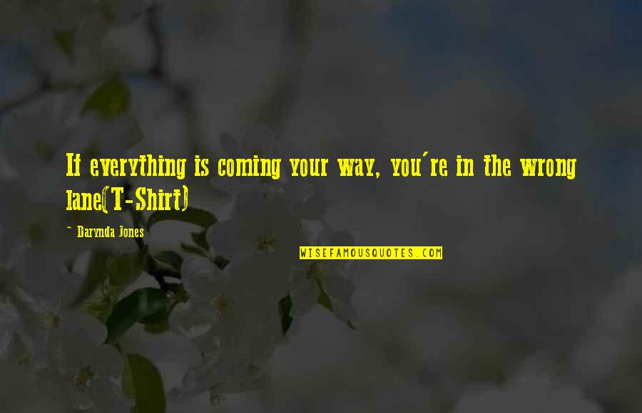 Black Rock Shooter Strength Quotes By Darynda Jones: If everything is coming your way, you're in