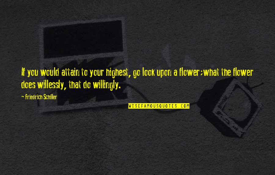 Black Rose Quotes By Friedrich Schiller: If you would attain to your highest, go