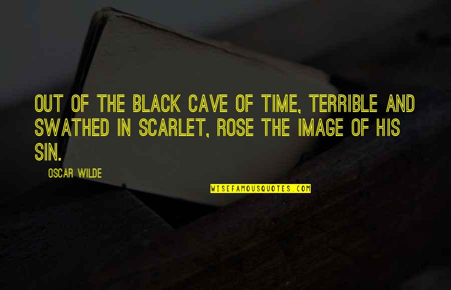 Black Rose Quotes By Oscar Wilde: Out of the black cave of time, terrible