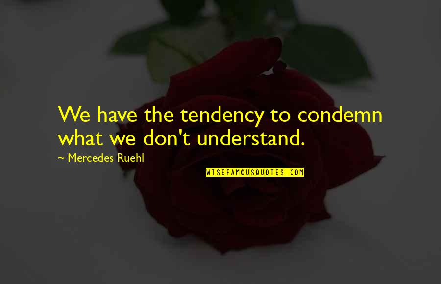 Black Roses Quotes By Mercedes Ruehl: We have the tendency to condemn what we