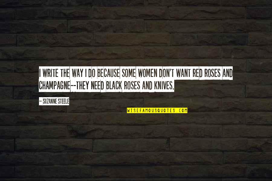 Black Roses Quotes By Suzanne Steele: I write the way I do because some