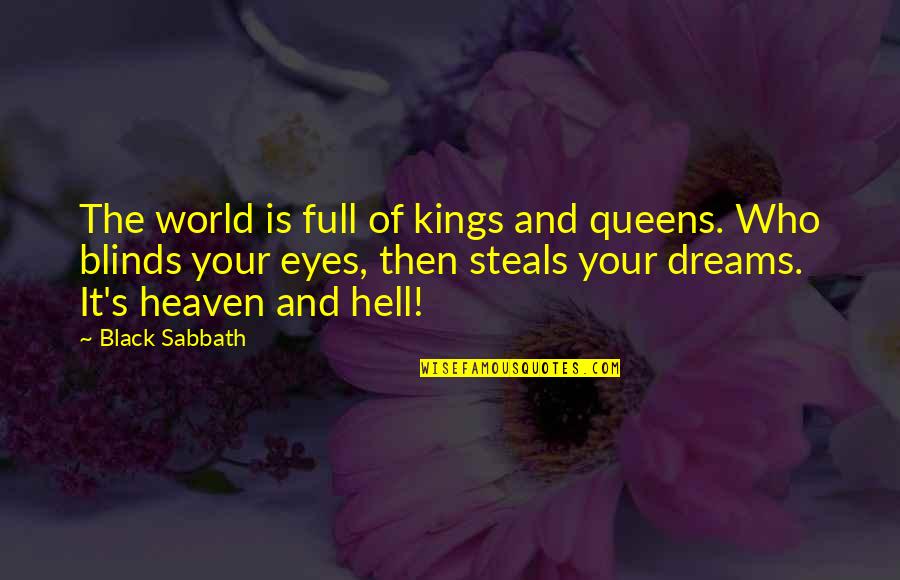 Black Sabbath Heaven And Hell Quotes By Black Sabbath: The world is full of kings and queens. Black Sabbath Heaven And Hell Quotes By Black Sabbath: The world is full of kings and queens.