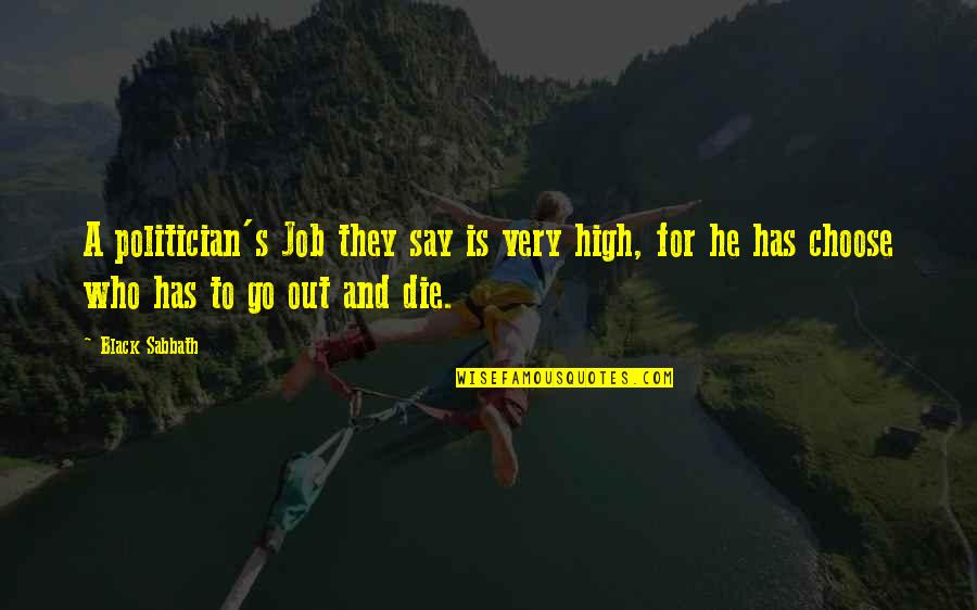 Black Sabbath Quotes By Black Sabbath: A politician's Job they say is very high, Black Sabbath Quotes By Black Sabbath: A politician's Job they say is very high,