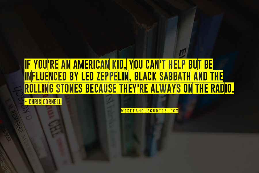 Black Sabbath Quotes By Chris Cornell: If you're an American kid, you can't help Black Sabbath Quotes By Chris Cornell: If you're an American kid, you can't help