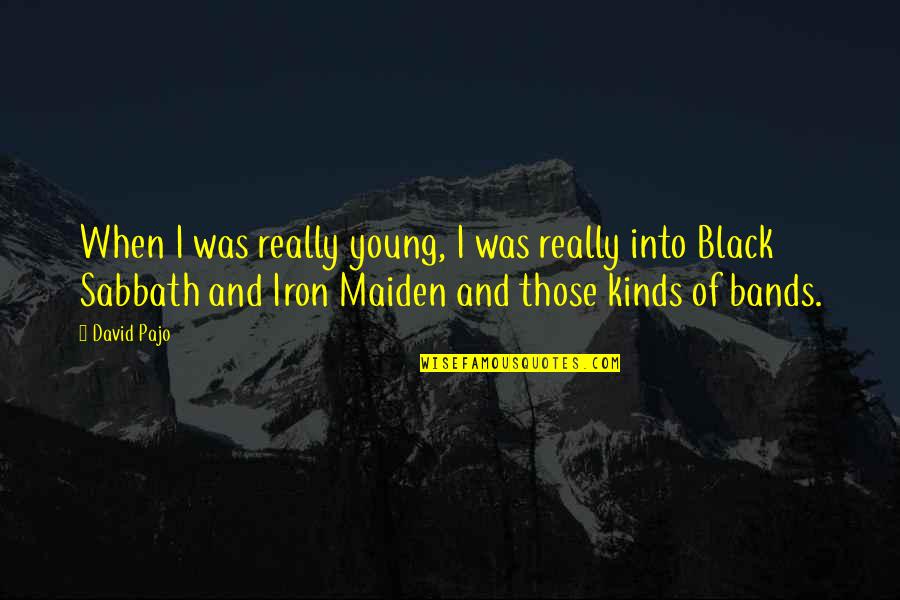Black Sabbath Quotes By David Pajo: When I was really young, I was really Black Sabbath Quotes By David Pajo: When I was really young, I was really
