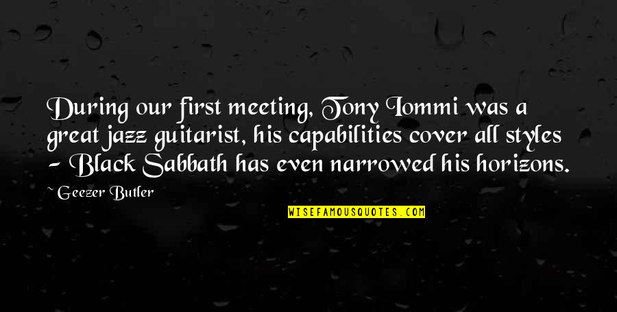 Black Sabbath Quotes By Geezer Butler: During our first meeting, Tony Iommi was a Black Sabbath Quotes By Geezer Butler: During our first meeting, Tony Iommi was a