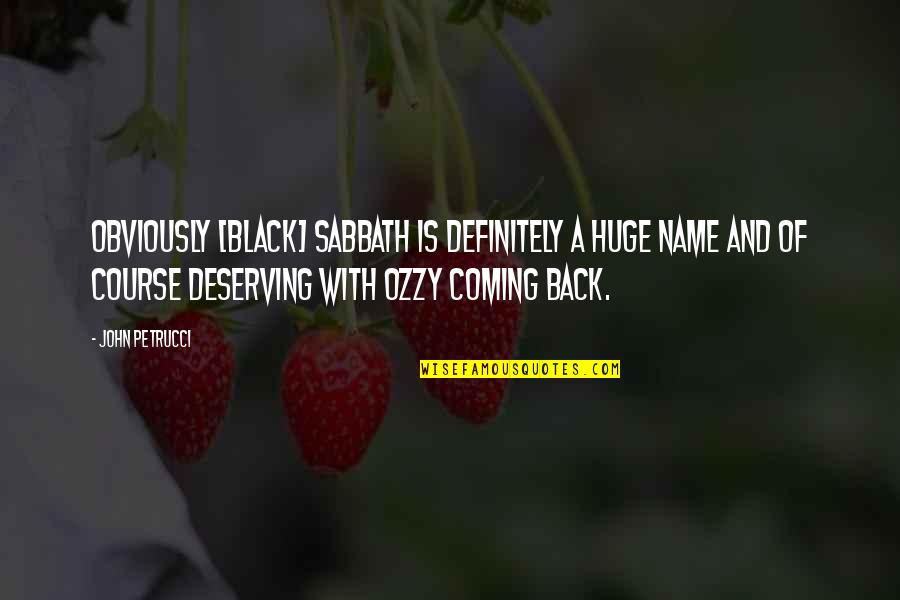 Black Sabbath Quotes By John Petrucci: Obviously [Black] Sabbath is definitely a huge name