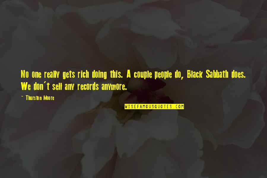 Black Sabbath Quotes By Thurston Moore: No one really gets rich doing this. A Black Sabbath Quotes By Thurston Moore: No one really gets rich doing this. A