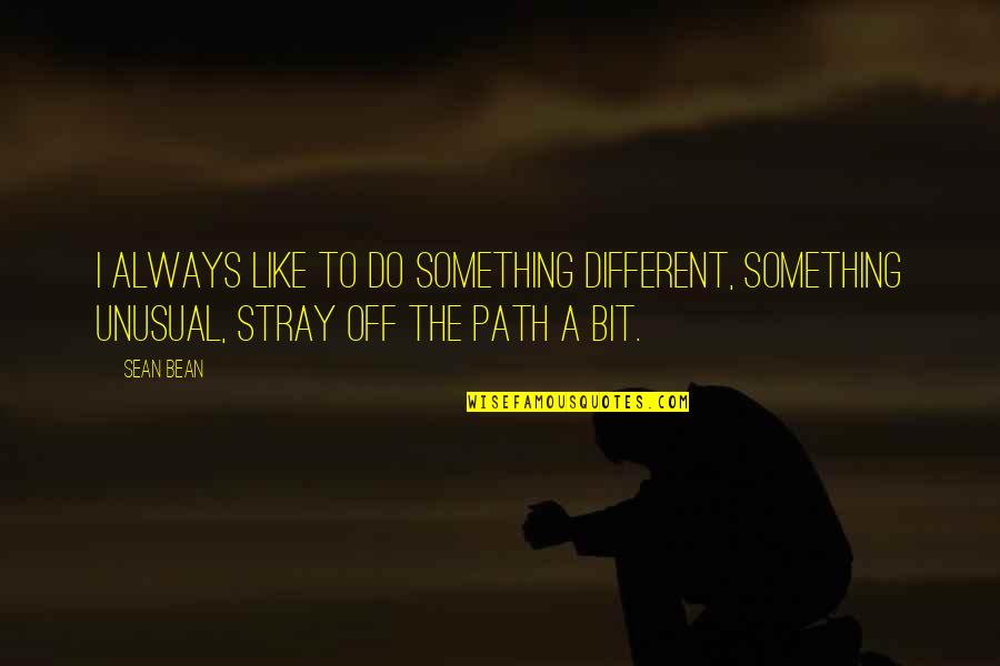 Black Sails Max Quotes By Sean Bean: I always like to do something different, something