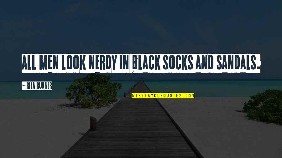 Black Sandals Quotes By Rita Rudner: All men look nerdy in black socks and