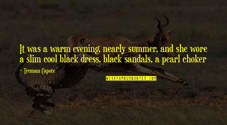 Black Sandals Quotes By Truman Capote: It was a warm evening, nearly summer, and